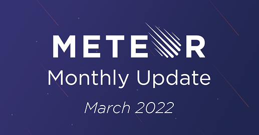 Meteor Monthly Update - March 2022