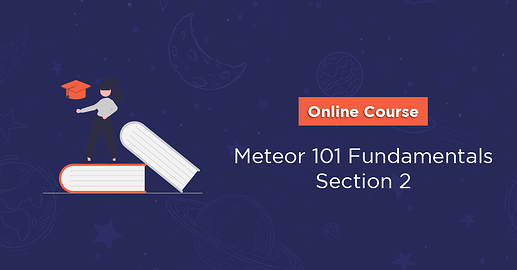 Meteor 101 Section 2