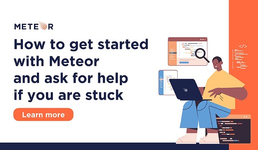 How to get started with Meteor and ask for help if you are stuck
