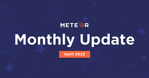 Meteor Monthly Update - April 2022